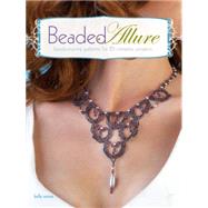 Beaded Allure : Beadweaving Patterns for 25 Romantic Projects 9781600617683
