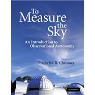 To Measure the Sky: An Introduction to Observational Astronomy 9780521747684