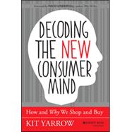 Decoding the New Consumer Mind How and Why We Shop and Buy 9781118647684