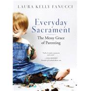 Everday Sacrament: The Messy Grace of Parenting 9780814637685
