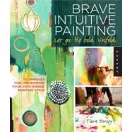 Brave Intuitive Painting Let Go, Be Bold, Unfold 9781592537686