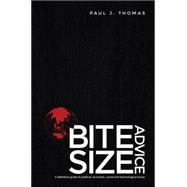 Bite Size Advice: A Definitive Guide to Political, Economic, Social and Technological Issues 9781613397688