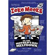 Zeke Meeks Vs the Mother's Day Meltdown 9781479557691