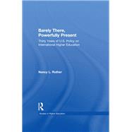 Barely There, Powerfully Present: Years of US Policy on International Higher Education 9781138987692