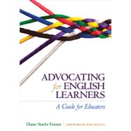 Advocating for English Learners: A Guide for Educators 9781452257693