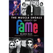 The Muscle Shoals Legacy of Fame 9781626197695
