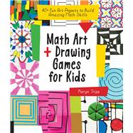 Math Art and Drawing Games for Kids Fun Art Projects to Build Amazing Math Skills 9781631597695