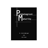 Pathological Maturity