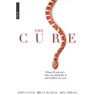 The Cure: What If God Isn't Who You Think He Is and Neither Are You? 9780984757701