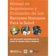 Manual de seguimiento y evaluacion de los recursos humanos para la salud/ Handbook on Monitoring and Evaluation of Human Resources for Health: Con aplicaciones especiales para los 9789243547701