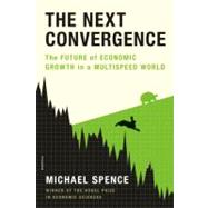 The Next Convergence The Future of Economic Growth in a Multispeed World 9781250007704