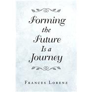 Forming the Future Is a Journey 9781796077704