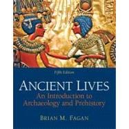 Ancient Lives An Introduction to Archaeology and Prehistory Plus MySearchLab with eText -- Access Card Package 9780205887705