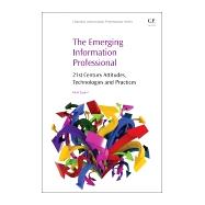 The Emerging Information Professional: 21st Century Attitudes, Technologies, and Practices 9781843347705