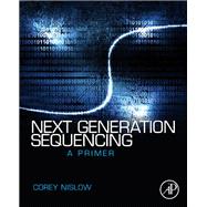 Next Generation Sequencing: A Primer 9780124077706
