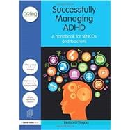 Successfully Managing ADHD: A Handbook for SENCOs and Teachers 9780415597708