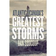 Atlantic Canada's Greatest Storms 9781771087711