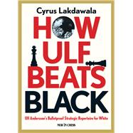 How Ulf Beats Black Ulf Andersson's Bulletproof Strategic Repertoire for White 9789056917715