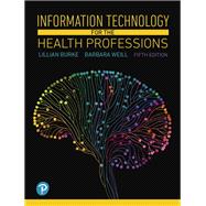 Information Technology for the Health Professions 9780134877716