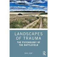 Landscapes of Trauma: The Psychology of the Battlefield 9781138287716