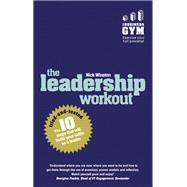 The Leadership Workout The 10 tried-and-tested steps that will build your skills as a leader 9781292017716