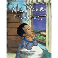 When Mommy Is in Heaven 9781504967716