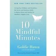10 Mindful Minutes Giving Our Children--and Ourselves--the Social and Emotional Skills to Reduce Stress and Anxiety for Healthier, Happy Lives 9780399537721