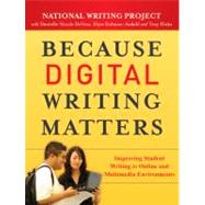 Because Digital Writing Matters : Improving Student Writing in Online and Multimedia Environments 9780470407721