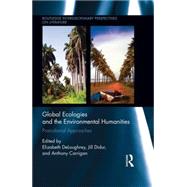 Global Ecologies and the Environmental Humanities: Postcolonial Approaches 9781138827721
