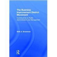 The Business Improvement District Movement: Contributions to Public Administration & Management 9781498747721