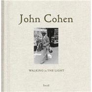 John Cohen: Walking in the Light 9783869307725