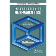 Introduction to Mathematical Logic, Sixth Edition 9781482237726