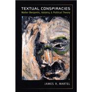 Textual Conspiracies : Walter Benjamin, Idolatry, and Political Theory 9780472117727