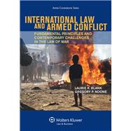 International Law and Armed Conflict Fundamental Principles and Contemporary Challenges in the Law of War 9781454817727