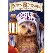 Puppy Pirates Super Special #1: Ghost Ship 9781101937730