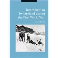 Internment in Switzerland During the First World War 9781350037731