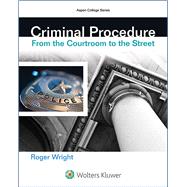 Criminal Procedure From the Courtroom to the Street 9781454847731