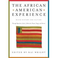 The African American Experience: Black History and Culture Through Original Speeches, Letters, Editorials, Poems, Songs, and Stories 9781579127732
