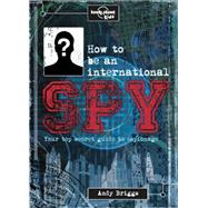 How to Be an International Spy 9781743607732