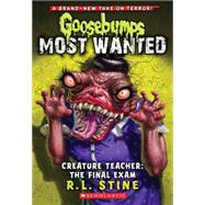 Creature Teacher: The Final Exam (Goosebumps Most Wanted #6) 9780545627733