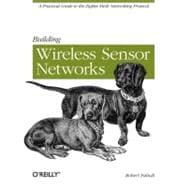 Building Wireless Sensor Networks : A Practical Guide to the ZigBee Mesh Networking Protocol 9780596807733