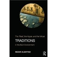 Traditions: The ôRealö, the Hyper, and the Virtual In the Built Environment 9780415777735