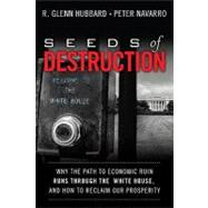 Seeds of Destruction : Why the Path to Economic Ruin Runs Through Washington, and How to Reclaim American Prosperity 9780137027736