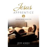 Jesus Apprentice: Doing What Jesus Did 9781426787737