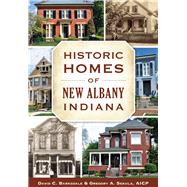 Historic Homes of New Albany, Indiana 9781467117739
