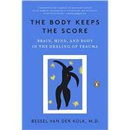 The Body Keeps the Score Brain, Mind, and Body in the Healing of Trauma 9780143127741