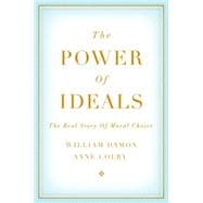 The Power of Ideals The Real Story of Moral Choice 9780199357741