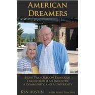 American Dreamers: How Two Oregon Farm Kids Transformed an Industry, a Community, and a University 9780870717741