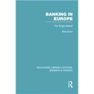 Banking in Europe (RLE Banking & Finance): The Single Market 9781138007741