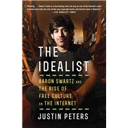 The Idealist Aaron Swartz and the Rise of Free Culture on the Internet 9781476767741